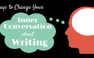 3 ways to change your inner conversation about writing