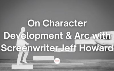 Ask the Coach: On Character Development & Arc with Screenwriter Jeff Howard – On Script Mag