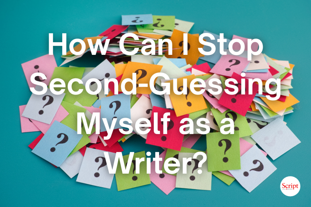 How can I stop second-guessing myself as a writer?