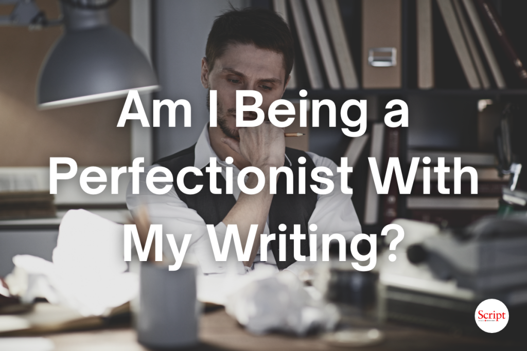 Am I Being a Perfectionist With My Writing?